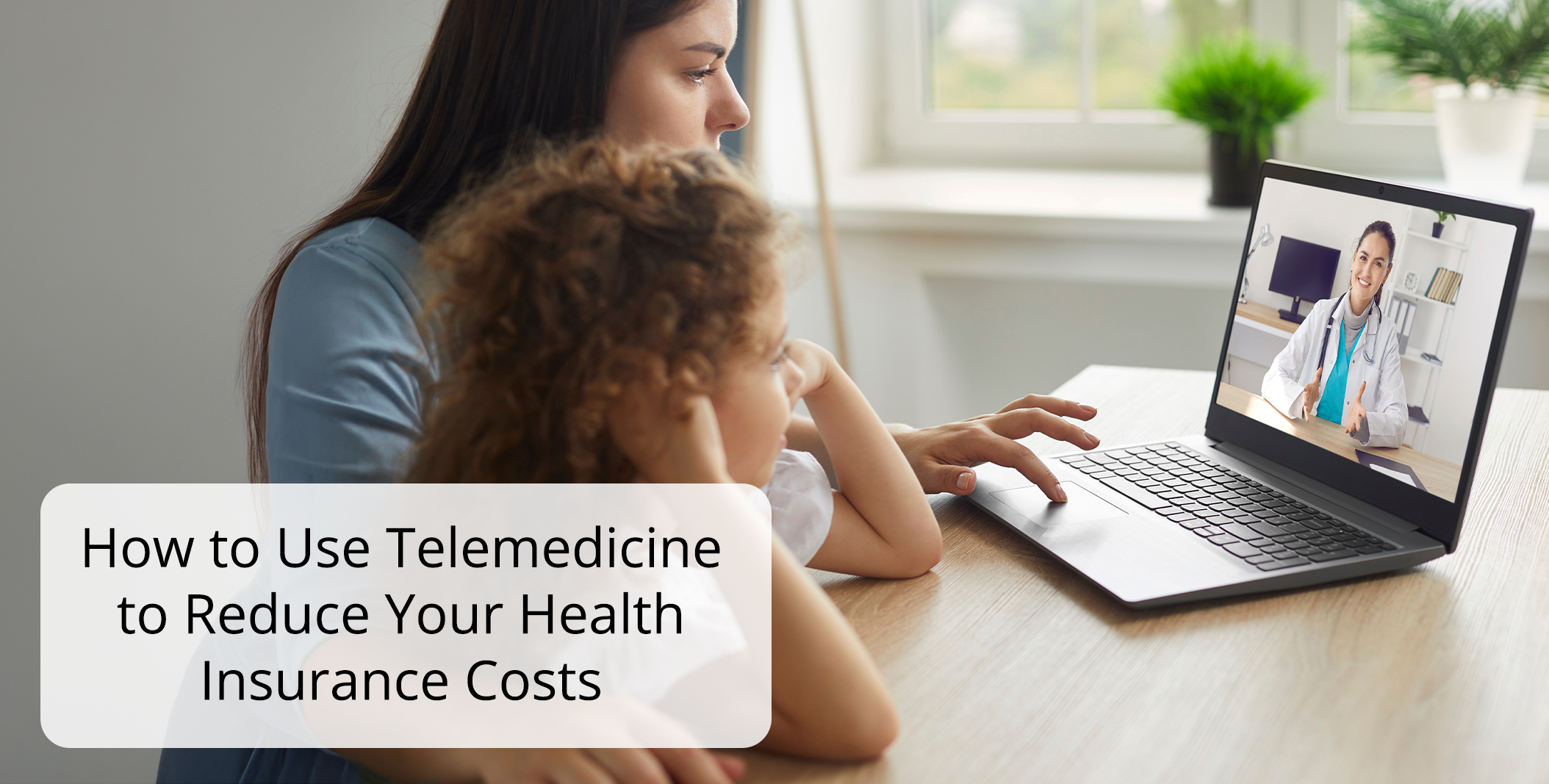 How to Use Telemedicine to Reduce Your Health Insurance Costs