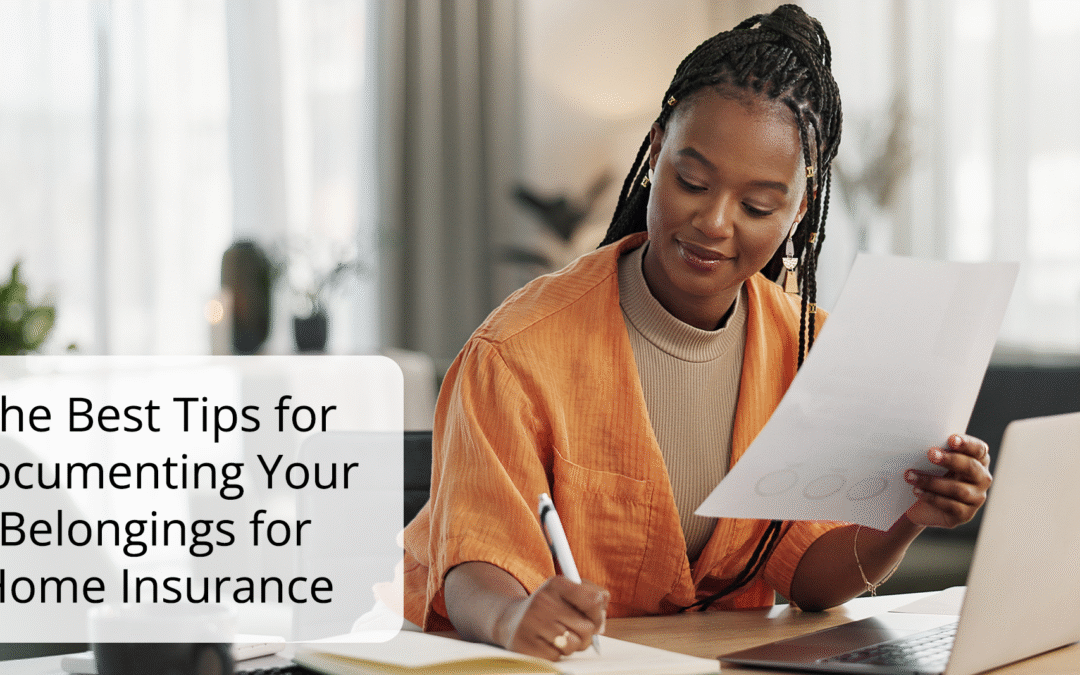 The Best Tips for Documenting Your Belongings for Home Insurance